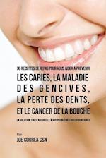 36 Recettes de repas pour vous aider à prévenir les caries, la maladie des gencives, la perte des dents, et le cancer de la bouche