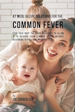 47 Meal Recipe Solutions for the Common Fever
