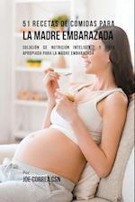 51 Recetas De Comidas Para La Madre Embarazada