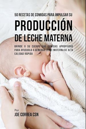 50 Recetas de Comidas Para Impulsar Su Producción de Leche Materna