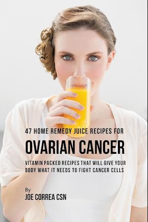 47 Home Remedy Juice Recipes for Ovarian Cancer