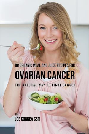 88 Organic Meal and Juice Recipes for Ovarian Cancer