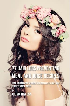 77 Hair Loss Preventing Meal and Juice Recipes