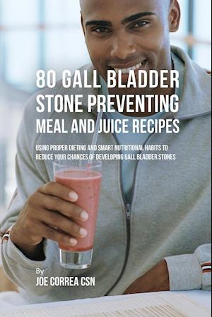 80 Gallbladder Stone Preventing Meal and Juice Recipes