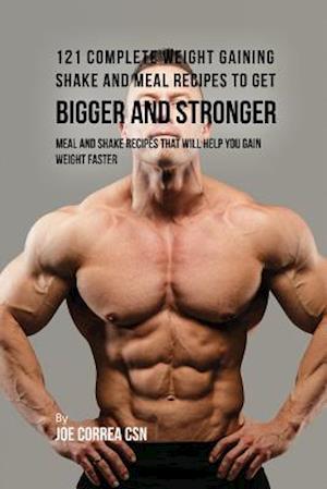 121 Complete Weight Gaining Shake and Meal Recipes to Get Bigger and Stronger