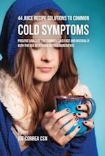 44 Juice Recipe Solutions to Common Cold Symptoms