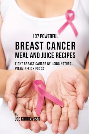 107 Powerful Breast Cancer Meal and Juice Recipes