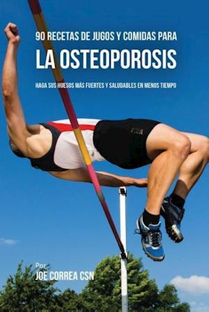 90 Recetas de Jugos y Comidas Para La Osteoporosis