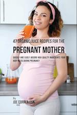 47 Organic Juice Recipes for the Pregnant Mother