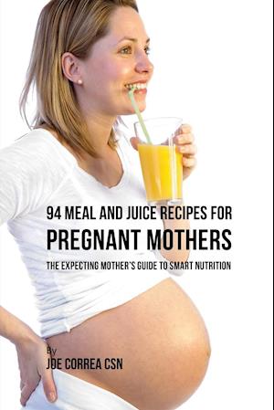 94 Meal and Juice Recipes for Pregnant Mothers