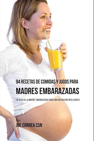 94 Recetas de Comidas y Jugos Para Madres Embarazadas