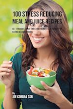 100 Stress Reducing Meal and Juice Recipes