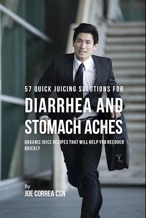 57 Quick Juicing Solutions for Diarrhea and Stomach Aches