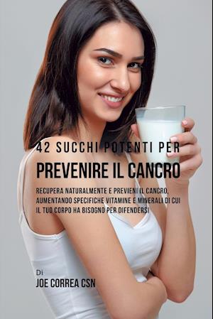 42 Succhi Potenti Per Prevenire Il Cancro