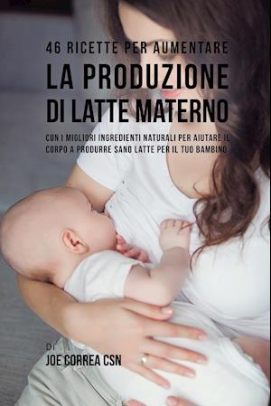 46 Ricette Per Aumentare La Produzione Di Latte Materno