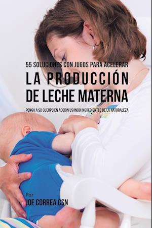 55 Soluciones Con Jugos Para Acelerar La Producción de Leche Materna