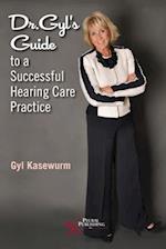 Dr. Gyl's Guide to a Successful Hearing Care Practice
