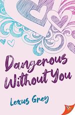 Dangerous Without You