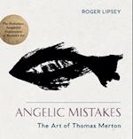 Angelic Mistakes: The Art of Thomas Merton 