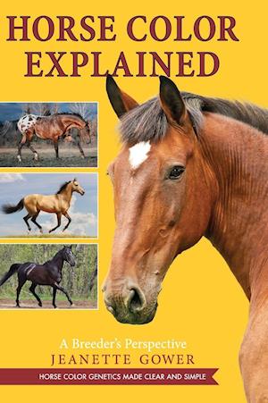 Fa Horse Color Explained Af Jeanette Gower Som Hardback Bog Pa Engelsk 9781635617375