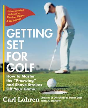 Getting Set for Golf: How to Master the "Preswing" and Shave Strokes off Your Game