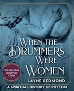 When The Drummers Were Women: A Spiritual History of Rhythm 