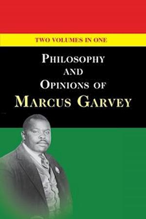 Philosophy and Opinions of Marcus Garvey [Volumes I & II in One Volume]