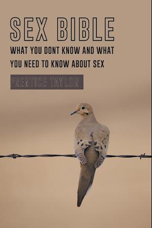 Sex Bible What You Dont Know and What You Need to Know about Sex