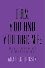 I AM YOU AND YOU ARE ME