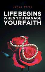 Life Begins When You Manage Your Faith