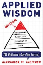 Applied Wisdom: 700 Witticisms to Save Your Assets 