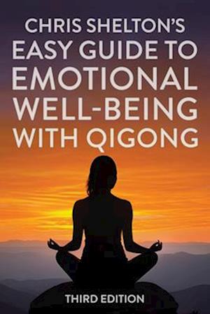 Chris Shelton's Easy Guide to Emotional Well-Being with Qigong