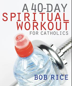 40-Day Spiritual Workout for Catholics