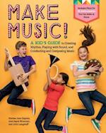 Make Music!: A Kid's Guide to Creating Rhythm, Playing with Sound and Conducting and Composing Music