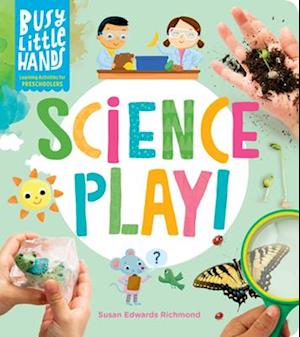 Busy Little Hands: Science Play!