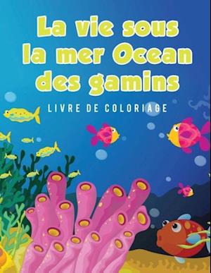 La Vie Sous La Mer Ocean Des Gamins Livre de Coloriage