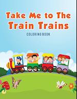 Take Me to The Train Trains Coloring Book