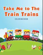 Take Me to the Train Trains Coloring Book