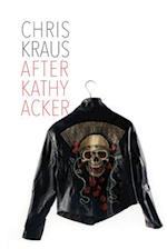 After Kathy Acker – A Literary Biography