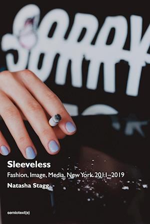 Sleeveless – Fashion, Image, Media, New York 2011–2019