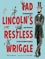 Tad Lincoln's Restless Wriggle