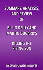 Summary, Analysis, and Review of Bill O'Reilly and Martin Dugard's Killing the Rising Sun