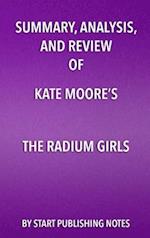 Summary, Analysis, and Review of Kate Moore's The Radium Girls: The Dark Story of America's Shining Women