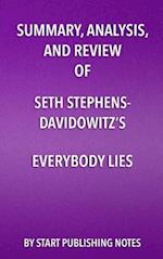 Summary, Analysis, and Review of Seth Stephens- Davidowitz's Everybody Lies