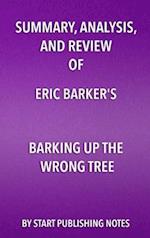 Summary, Analysis, and Review of Eric Barker's Barking Up The Wrong Tree