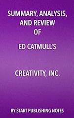 Summary, Analysis, and Review  of Ed Catmull's Creativity, Inc.