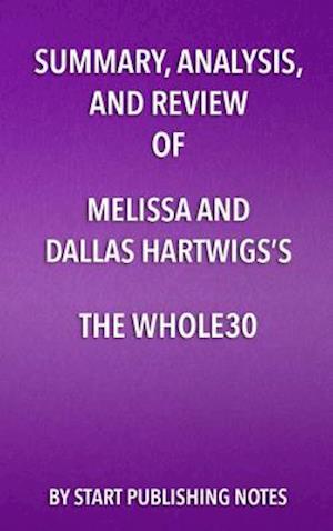 Summary, Analysis, and Review of Melissa and Dallas Hartwigs's The Whole30
