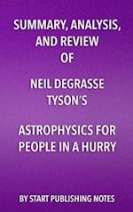 Summary, Analysis, and Review of Neil deGrasse Tyson's Astrophysics for People in a Hurry