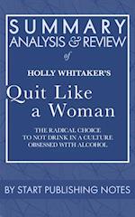 Summary, Analysis, and Review of Holly Whitaker's Quit Like a Woman: The Radical Choice to Not Drink in a Culture Obsessed with Alcohol