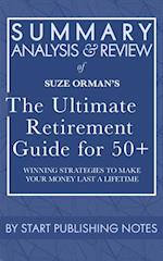 Summary, Analysis, and Review of Suze Orman's The Ultimate Retirement Guide for 50+: Winning Strategies to Make Your Money Last a Lifetime